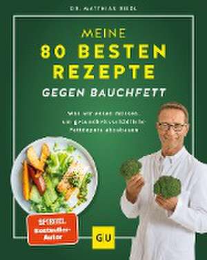 Meine 80 besten Rezepte gegen Bauchfett de Matthias Riedl