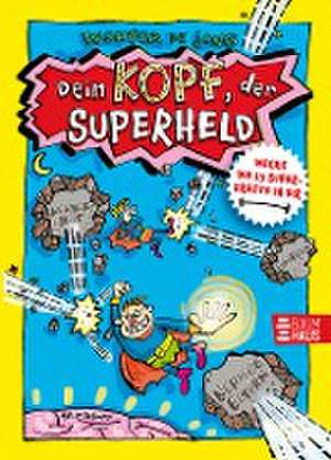 Dein Kopf, der Superheld - Wecke die 15 Superkräfte in dir de Wouter de Jong