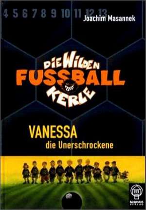 Die Wilden Fussballkerle 03. Vanessa, die Unerschrockene de Joachim Masannek