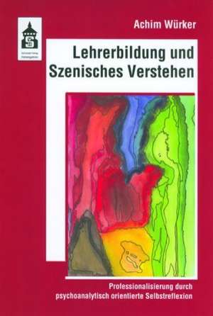 Lehrerbildung durch Szenisches Verstehen de Achim Würker