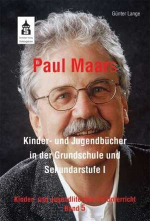 Paul Maars Kinder- und Jugendbücher in der Grundschule und Sekundarstufe I de Günter Lange