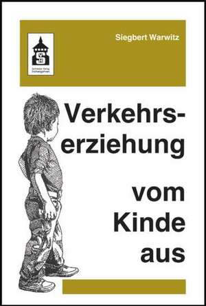 Verkehrserziehung vom Kinde aus de Siegbert Warwitz