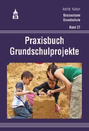 Praxisbuch Grundschulprojekte de Astrid Kaiser