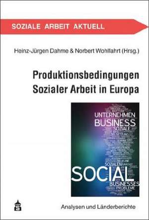 Produktionsbedingungen Sozialer Arbeit in Europa de Heinz-Jürgen Dahme