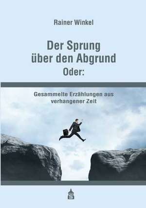 Der Sprung über den Abgrund. Oder: de Rainer Winkel