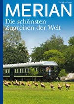 MERIAN Die schönsten Zugreisen der Welt 10/2022 de Hans Zippert