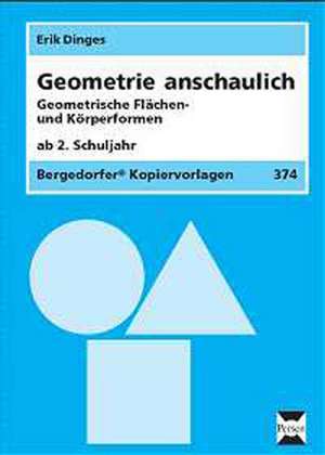 Geometrie anschaulich. Geometrische Flächen- und Körperformen de Erik Dinges