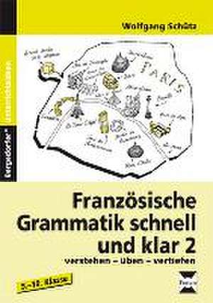 Französische Grammatik schnell und klar 2 de Wolfgang Schütz