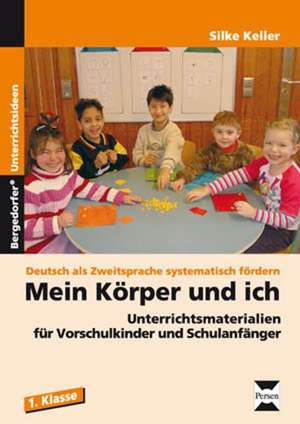 Deutsch als Zweitsprache systematisch fördern - Mein Körper und ich de Silke Keller