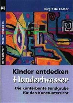 Kinder entdecken Hundertwasser de Birgit De Coster