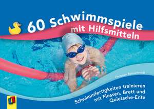 60 Schwimmspiele mit Hilfsmitteln de Christian Reinschmidt