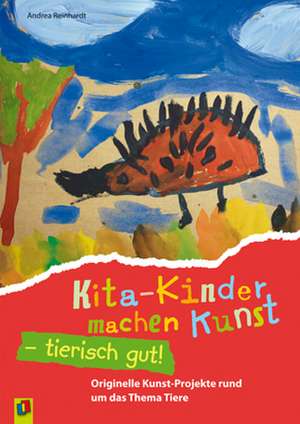 Kita-Kinder machen Kunst - tierisch gut! de Andrea Reinhardt