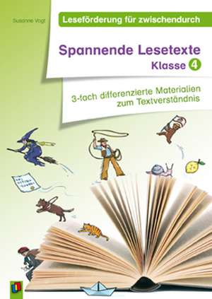 Leseförderung für zwischendurch: Spannende Lesetexte Klasse 4 de Susanne Vogt