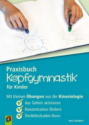 Praxisbuch Kopfgymnastik für Kinder de Ines Schubert