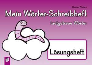 Mein Wörter-Schreibheft - lautgetreue Wörter - Lösungsheft de Stephan Wicharz