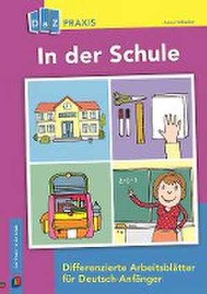 In der Schule - Differenzierte Arbeitsblätter für Deutsch-Anfänger de Anna Hoffacker