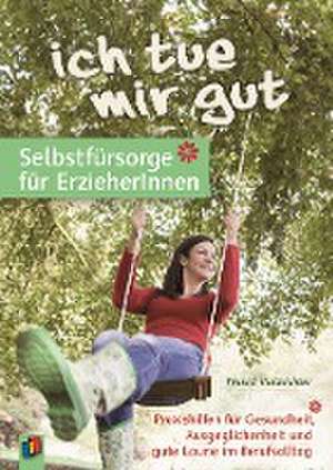 "Ich tue mir gut" - Selbstfürsorge für Erzieher und Erzieherinnen de Thurid Holzrichter