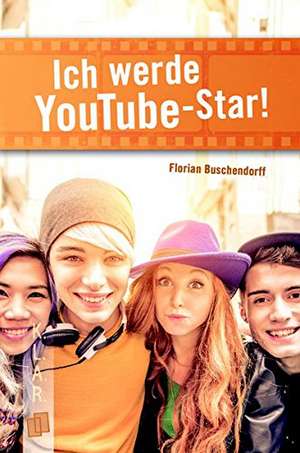 Ich werde YouTube-Star! de Florian Buschendorff