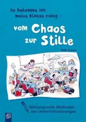 So bekomme ich meine Klasse ruhig - vom Chaos zur Stille de Rob Plevin