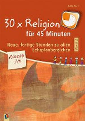 30 x Religion für 45 Minuten - Band 2 - Klasse 3/4 de Aline Kurt