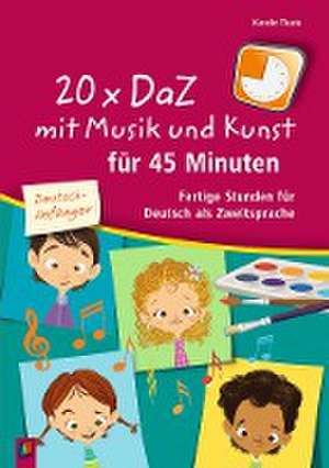 20 x DaZ mit Musik und Kunst für 45 Minuten - für Deutsch-Anfänger de Kerstin Tieste