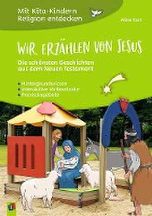 Wir erzählen von Jesus  Die schönsten Geschichten aus dem Neuen Testament de Aline Kurt