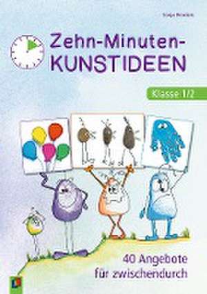 Zehn-Minuten-Kunstideen - Klasse 1/2 de Sonja Brockers