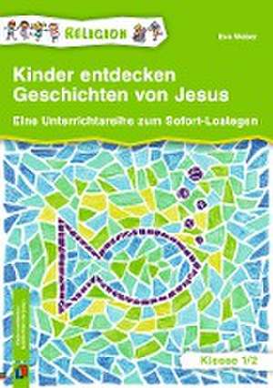 Kinder entdecken Geschichten von Jesus  Klasse 1/2 de Eva Weber