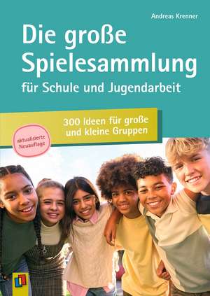 Die große Spielesammlung für Schule und Jugendarbeit: 300 Ideen für große und kleine Gruppen de Andreas Krenner