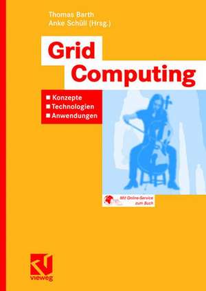 Grid Computing: Konzepte - Technologien - Anwendungen de Thomas Barth