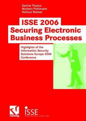 ISSE 2006 Securing Electronic Business Processes: Highlights of the Information Security Solutions Europe 2006 Conference de Sachar Paulus