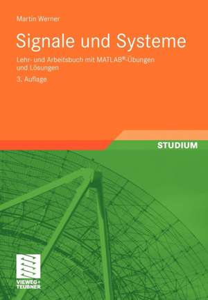 Signale und Systeme: Lehr- und Arbeitsbuch mit MATLAB®-Übungen und Lösungen de Martin Werner