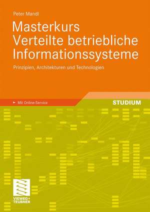 Masterkurs Verteilte betriebliche Informationssysteme: Prinzipien, Architekturen und Technologien de Peter Mandl