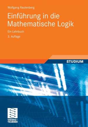 Einführung in die Mathematische Logik: Ein Lehrbuch de Wolfgang Rautenberg