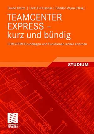 TEAMCENTER EXPRESS - kurz und bündig: EDM/PDM Grundlagen und Funktionen sicher erlernen de Guido Klette