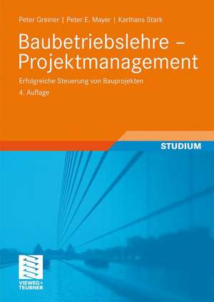 Baubetriebslehre - Projektmanagement: Erfolgreiche Steuerung von Bauprojekten de Peter Greiner