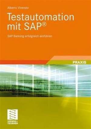 Testautomation mit SAP®: SAP Banking erfolgreich einführen de Alberto Vivenzio