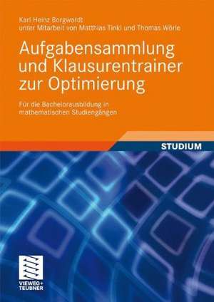 Aufgabensammlung und Klausurentrainer zur Optimierung: Für die Bachelorausbildung in mathematischen Studiengängen de Karl Heinz Borgwardt