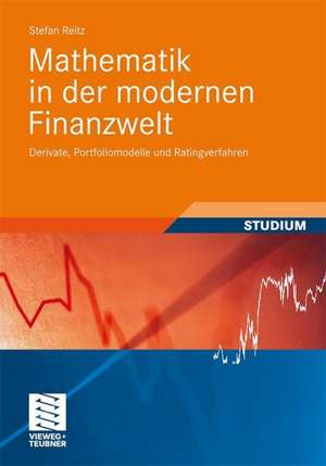 Mathematik in der modernen Finanzwelt: Derivate, Portfoliomodelle und Ratingverfahren de Stefan Reitz