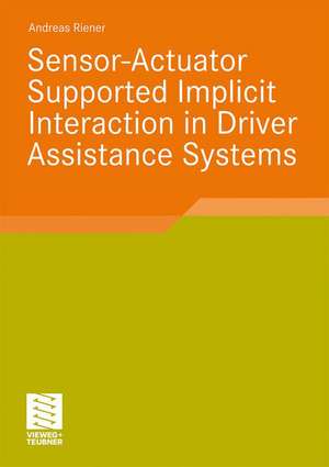 Sensor-Actuator Supported Implicit Interaction in Driver Assistance Systems de Andreas Riener