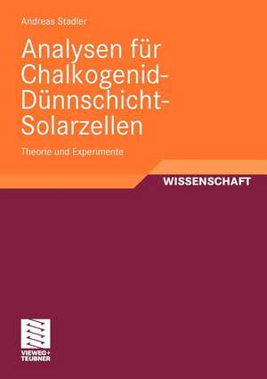 Analysen für Chalkogenid-Dünnschicht-Solarzellen: Theorie und Experimente de Andreas Stadler