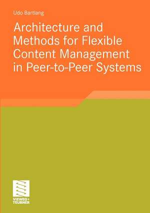 Architecture and Methods for Flexible Content Management in Peer-to-Peer Systems de Udo Bartlang