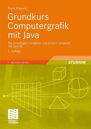 Grundkurs Computergrafik mit Java: Die Grundlagen verstehen und einfach umsetzen mit Java 3D de Frank Klawonn