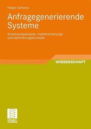 Anfragegenerierende Systeme: Anwendungsanalyse, Implementierungs- und Optimierungskonzepte de Holger Schwarz