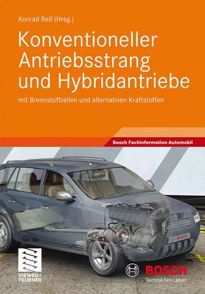 Konventioneller Antriebsstrang und Hybridantriebe: mit Brennstoffzellen und alternativen Kraftstoffen de Konrad Reif