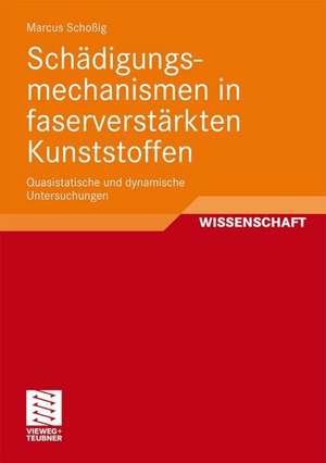 Schädigungsmechanismen in faserverstärkten Kunststoffen: Quasistatische und dynamische Untersuchungen de Marcus Schoßig