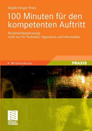 100 Minuten für den kompetenten Auftritt: Persönlichkeitstraining nicht nur für Techniker, Ingenieure und Informatiker de Sibylle Horger-Thies