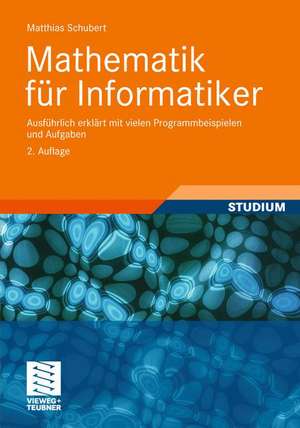 Mathematik für Informatiker: Ausführlich erklärt mit vielen Programmbeispielen und Aufgaben de Matthias Schubert