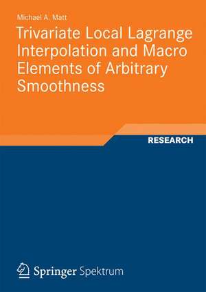 Trivariate Local Lagrange Interpolation and Macro Elements of Arbitrary Smoothness de Michael Andreas Matt