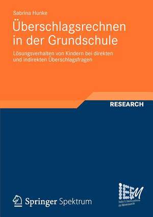 Überschlagsrechnen in der Grundschule: Lösungsverhalten von Kindern bei direkten und indirekten Überschlagsfragen de Sabrina Hunke